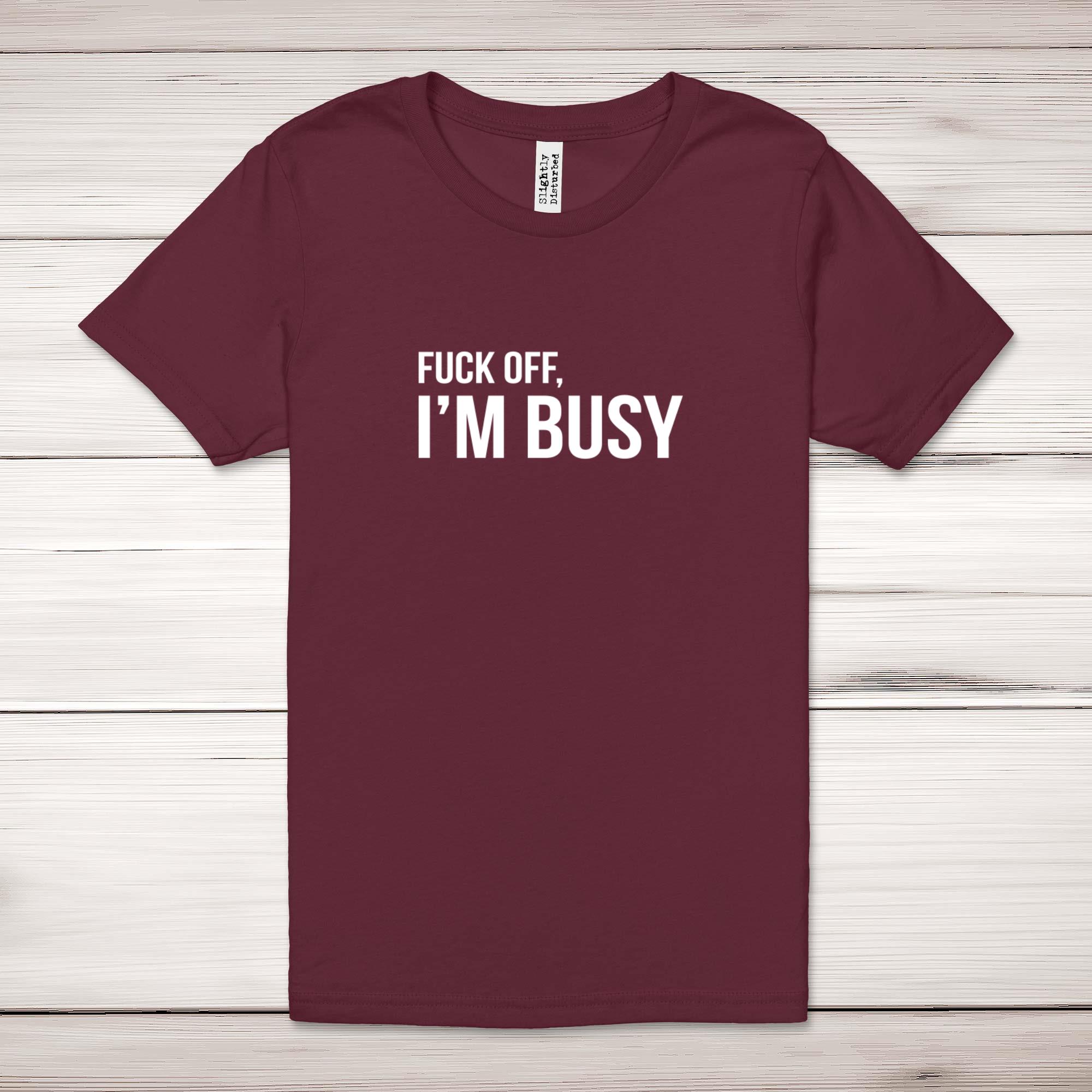 F*ck Off, I'm Busy Adult T-Shirt - Picture 12 of 13