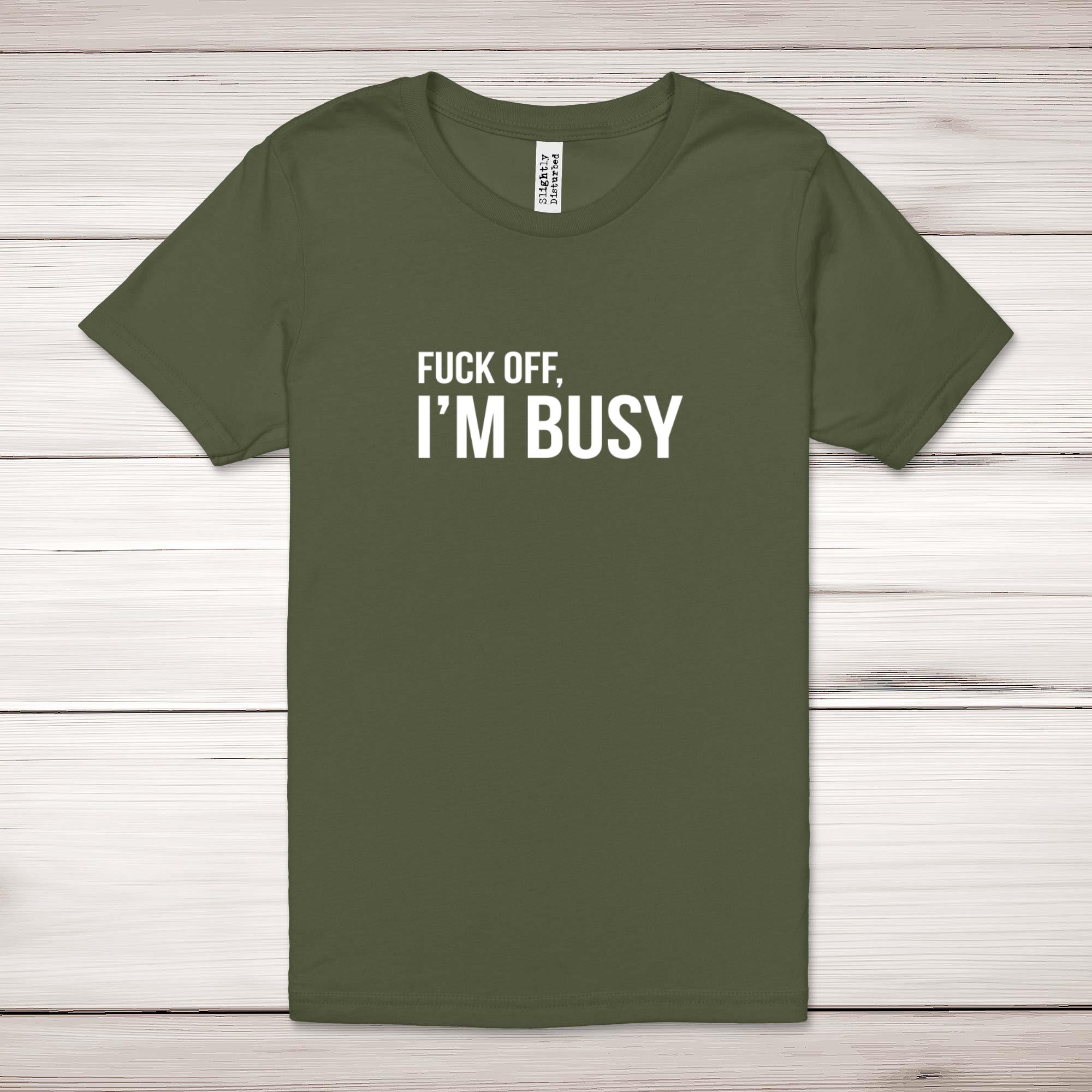 F*ck Off, I'm Busy Adult T-Shirt - Picture 8 of 13