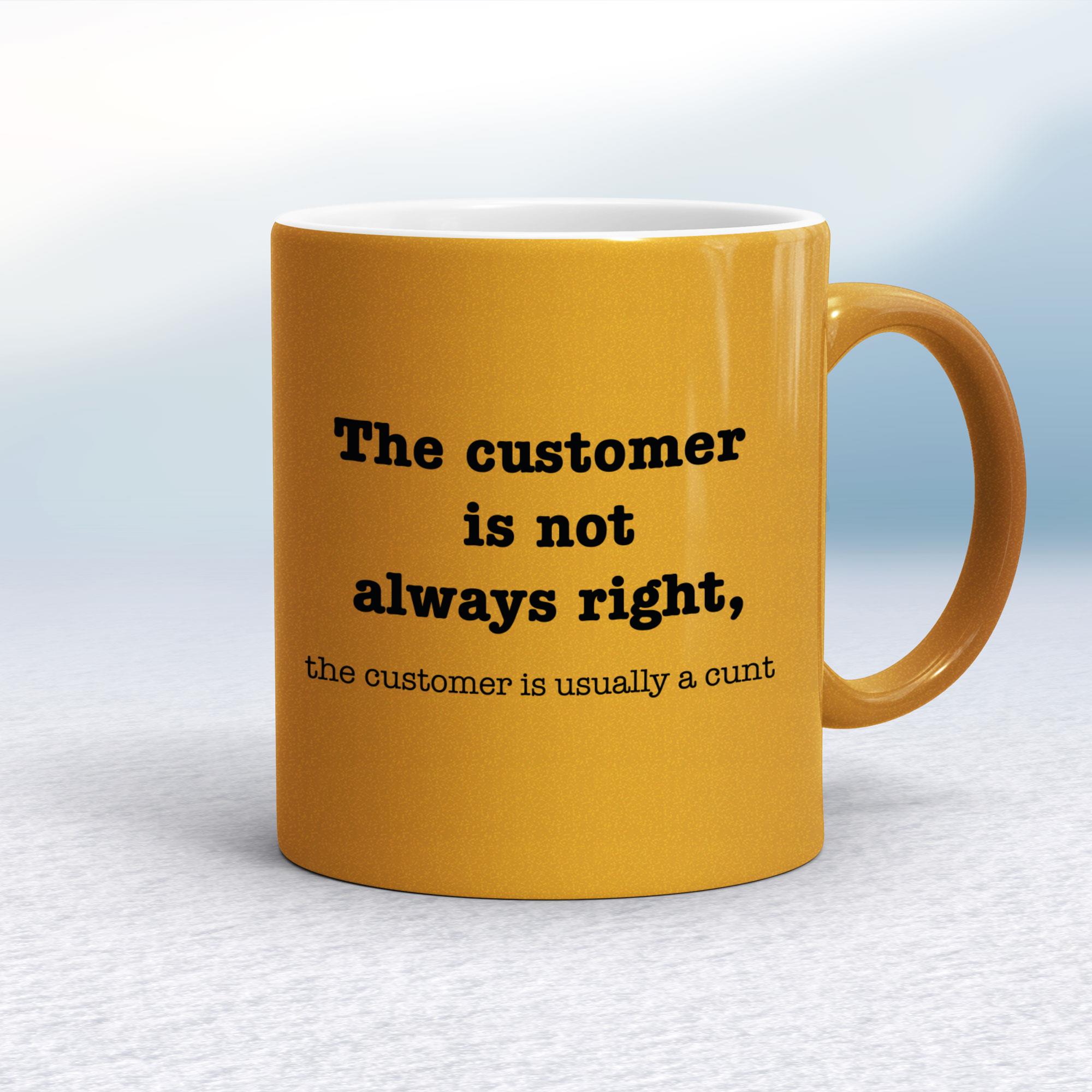 The Customer Is Not Always Right The Customer Is Usually A Cunt - Rude Mugs - Slightly Disturbed - Image 10 of 14