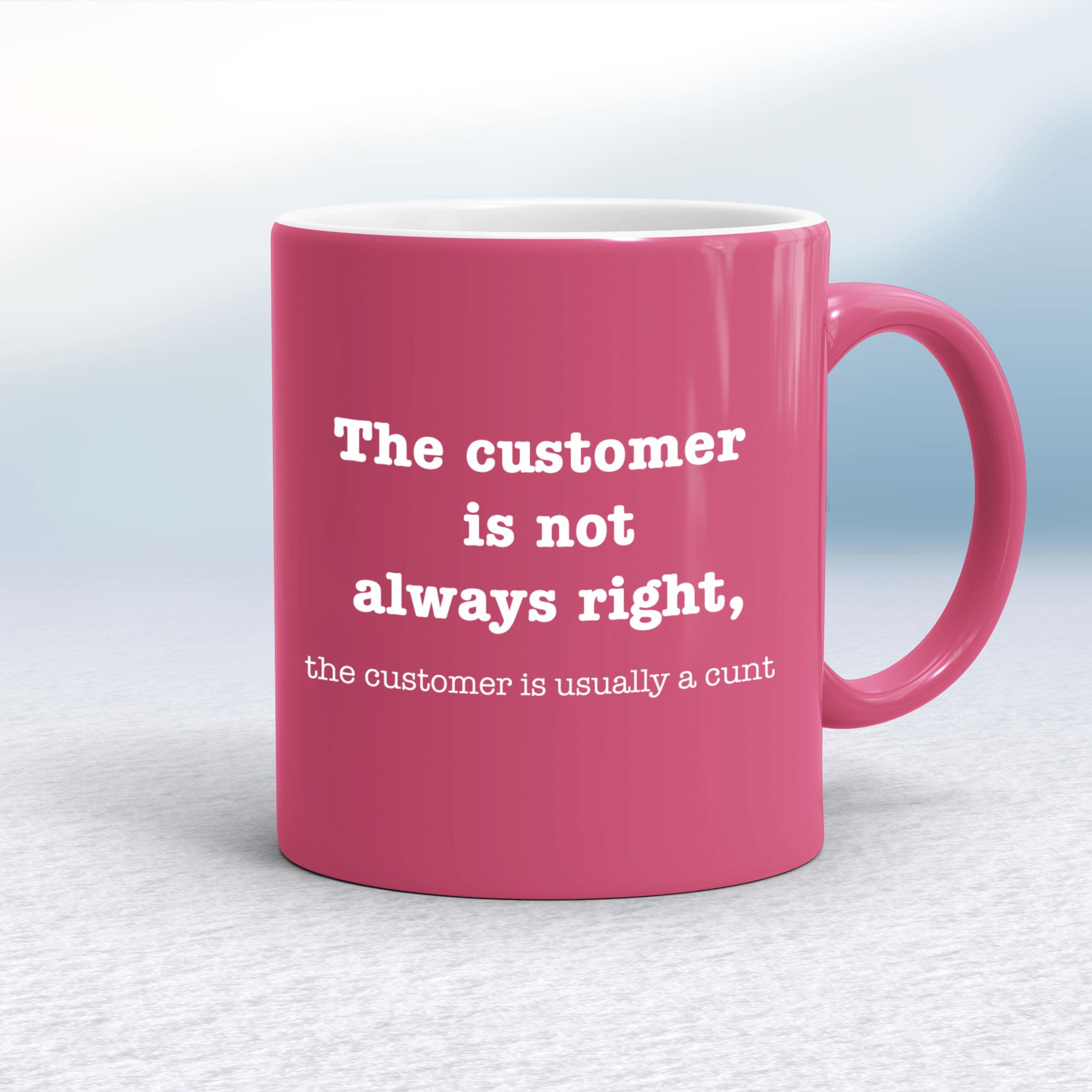 The Customer Is Not Always Right The Customer Is Usually A Cunt - Rude Mugs - Slightly Disturbed - Image 14 of 14