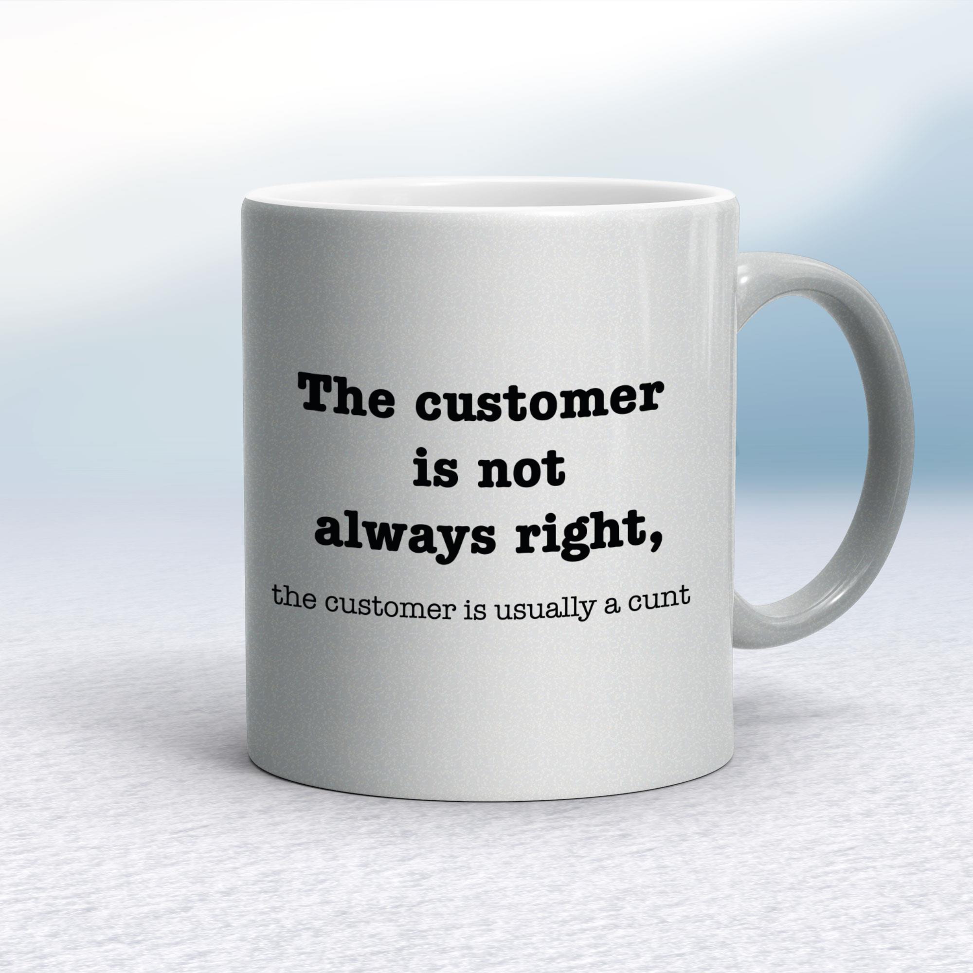 The Customer Is Not Always Right The Customer Is Usually A Cunt - Rude Mugs - Slightly Disturbed - Image 9 of 14