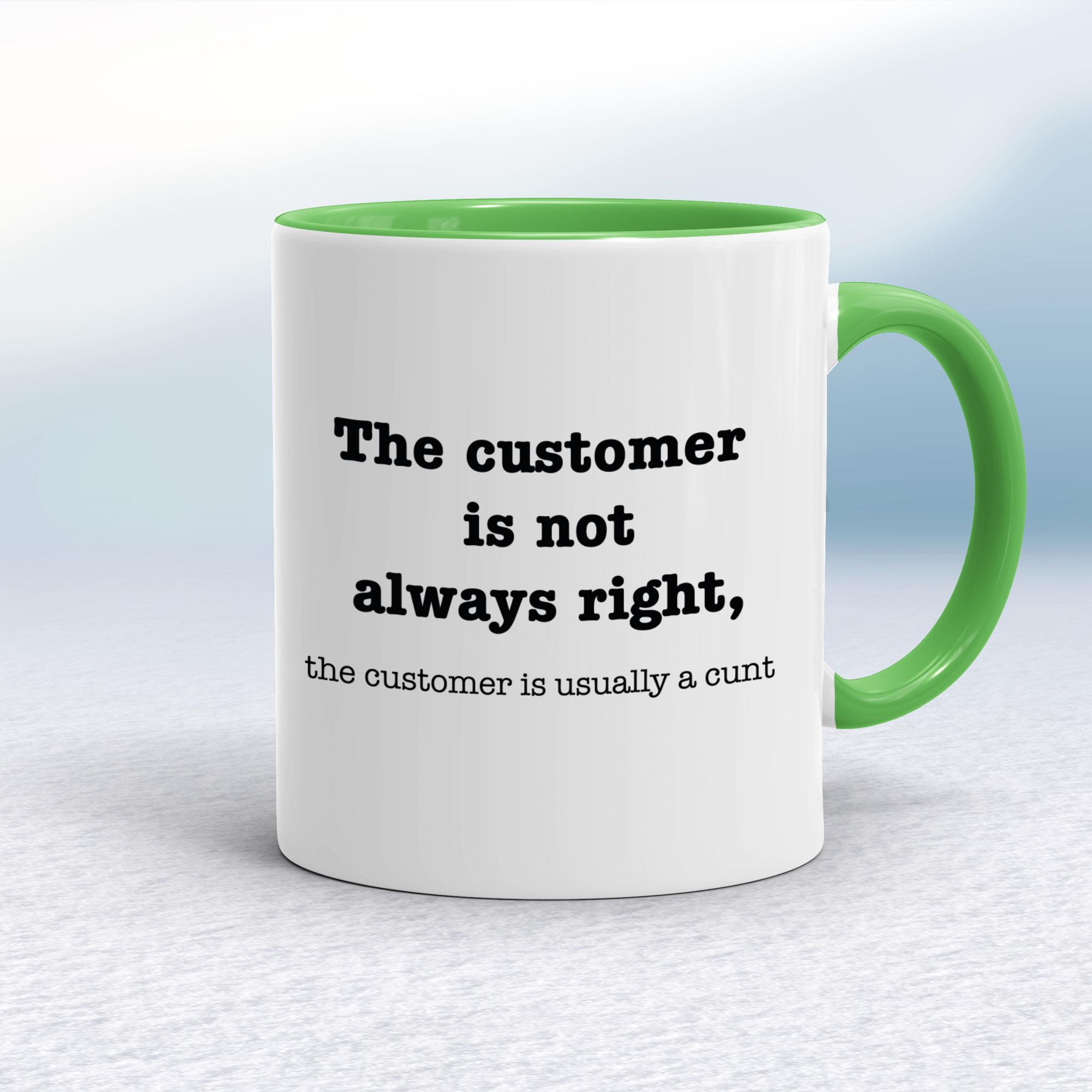The Customer Is Not Always Right The Customer Is Usually A Cunt - Rude Mugs - Slightly Disturbed - Image 8 of 14