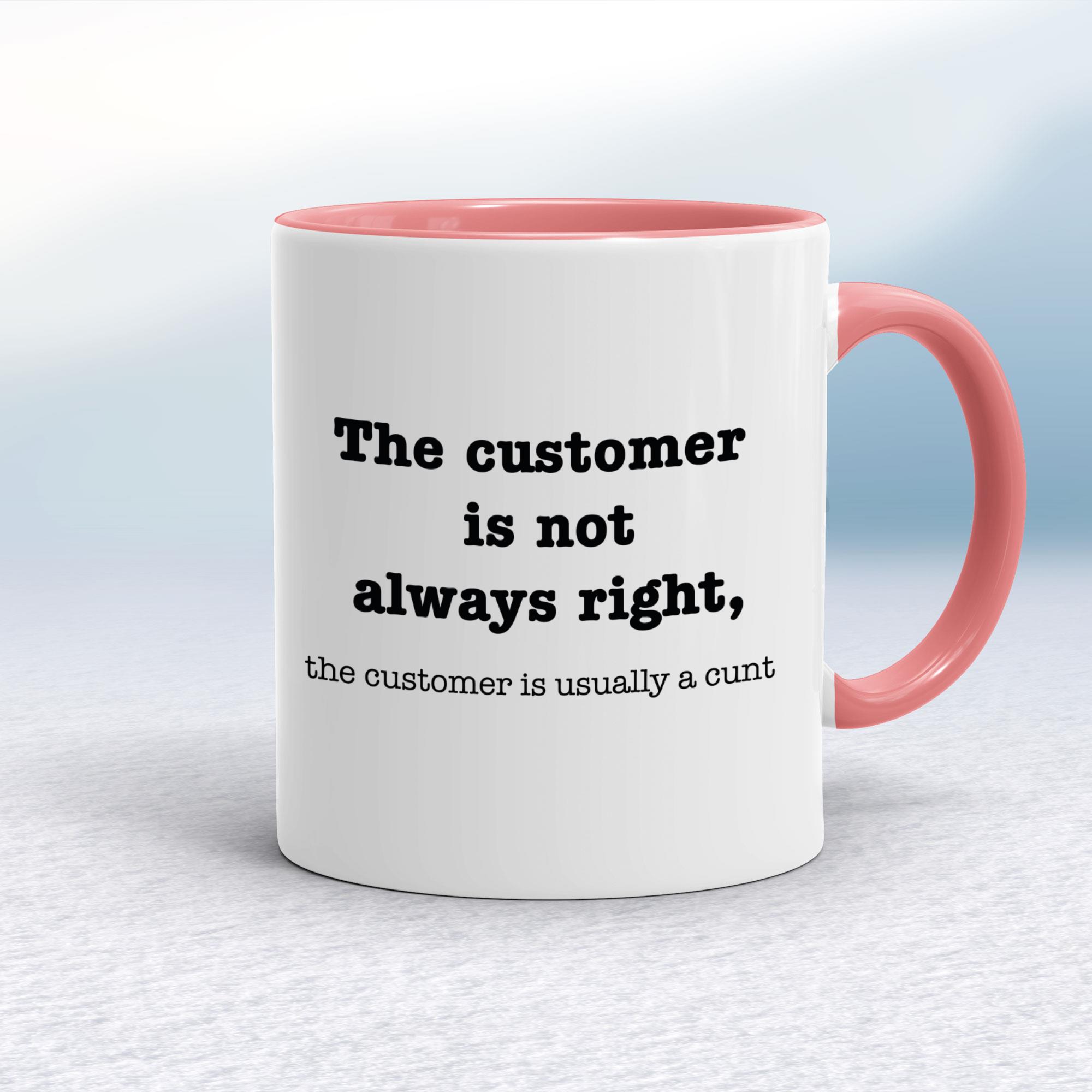 The Customer Is Not Always Right The Customer Is Usually A Cunt - Rude Mugs - Slightly Disturbed - Image 5 of 14