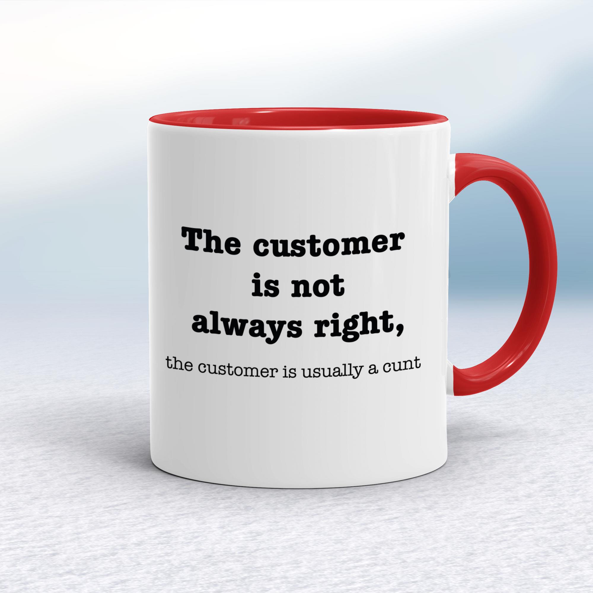 The Customer Is Not Always Right The Customer Is Usually A Cunt - Rude Mugs - Slightly Disturbed - Image 6 of 14