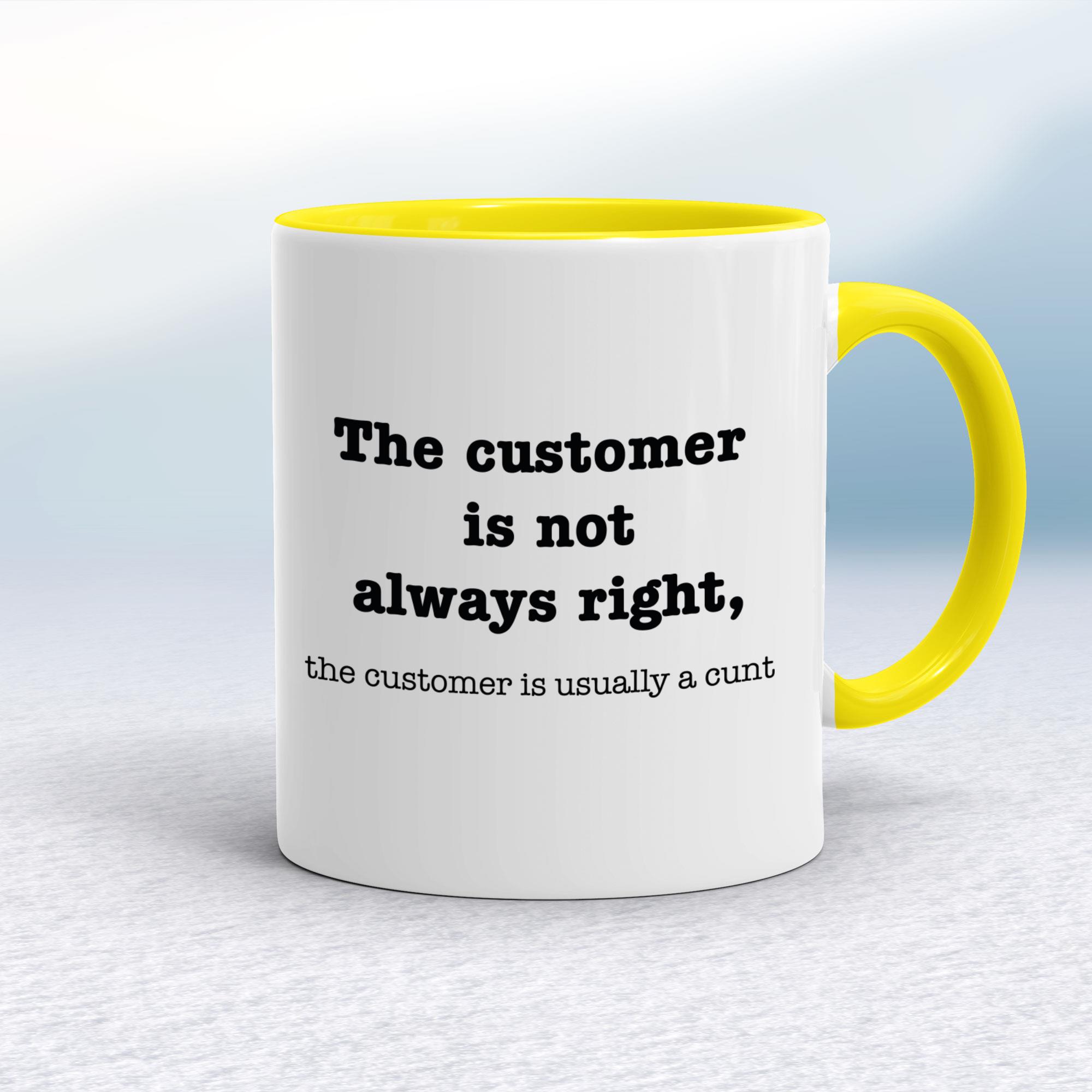The Customer Is Not Always Right The Customer Is Usually A Cunt - Rude Mugs - Slightly Disturbed - Image 7 of 14