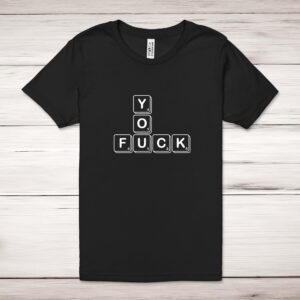 Scrabble Tiles You Fuck - Rude Adult T-Shirt - Slightly Disturbed