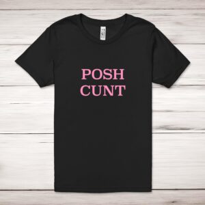 Posh Cunt - Rude Adult T-Shirt - Slightly Disturbed