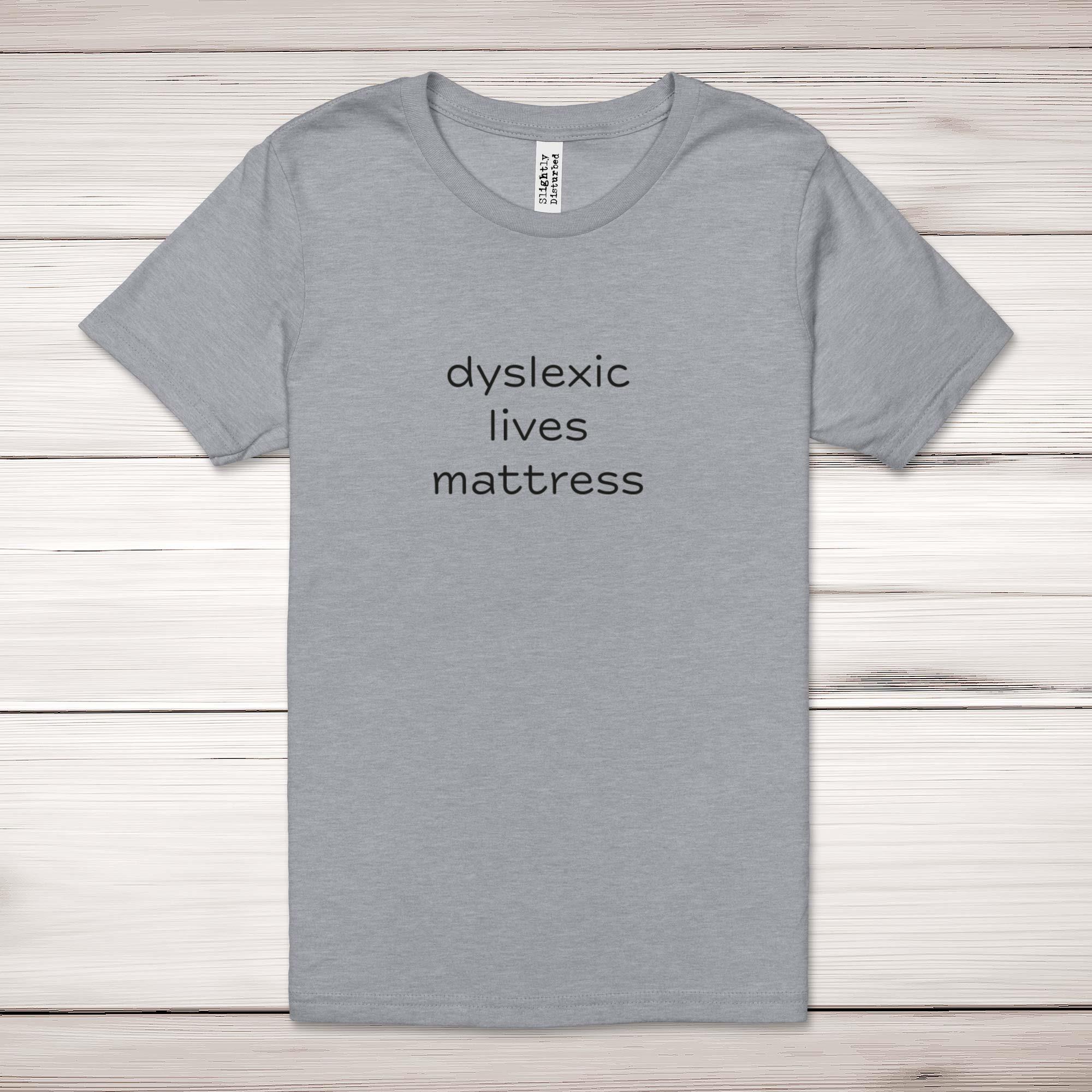 Dyslexic Lives Mattress Adult T-Shirt - Picture 12 of 13