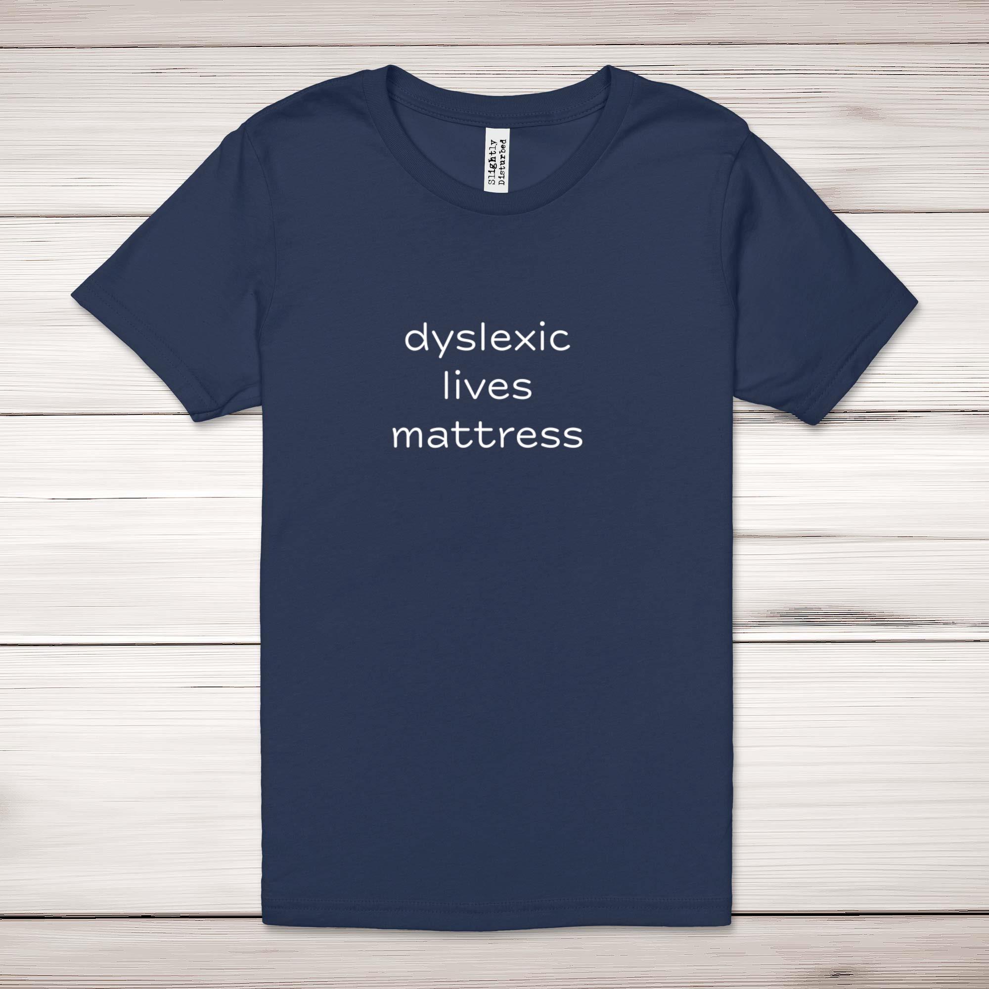 Dyslexic Lives Mattress Adult T-Shirt - Picture 11 of 13