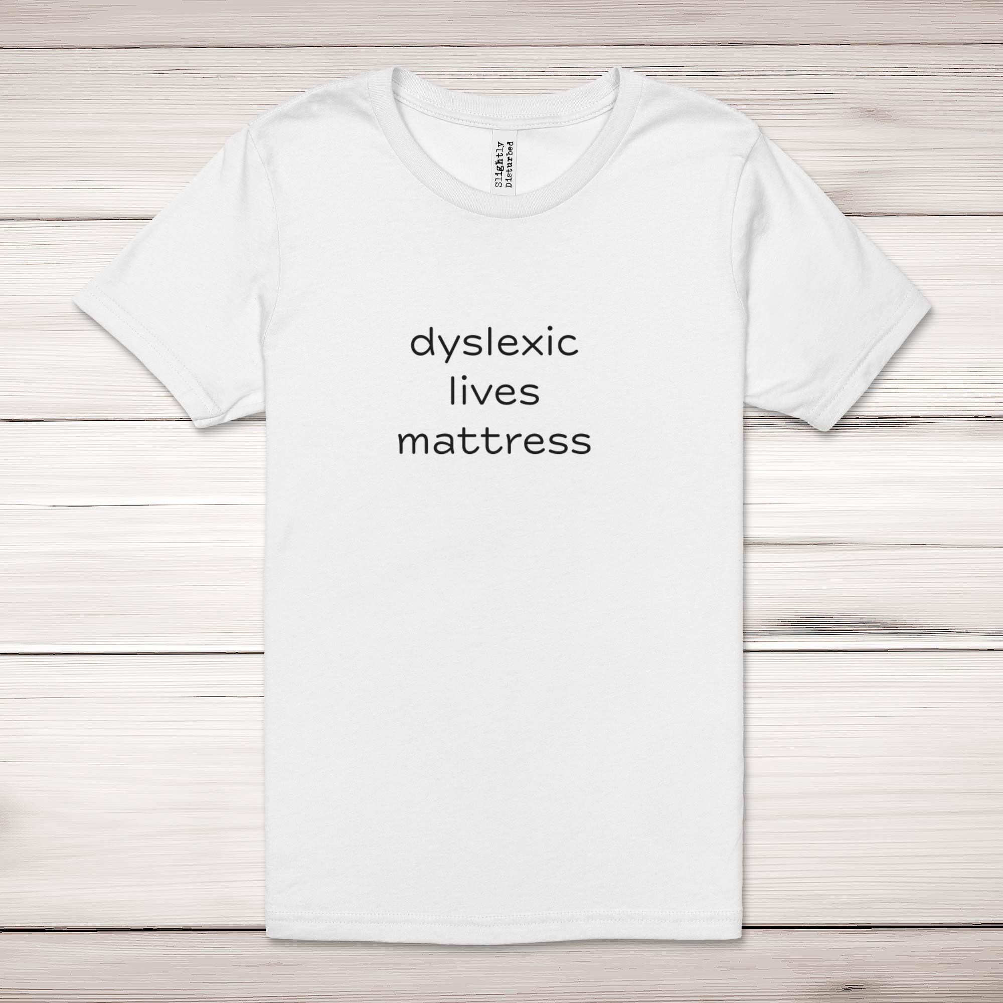 Dyslexic Lives Mattress Adult T-Shirt - Picture 8 of 13