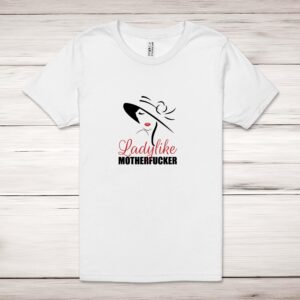 Ladylike Motherfucker - Rude Adult T-Shirts - Slightly Disturbed - Image 1 of 8