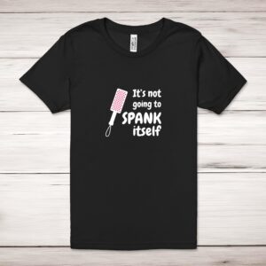 Not Going to Spank Itself - Rude Adult T-Shirts - Slightly Disturbed - Image 1 of 12