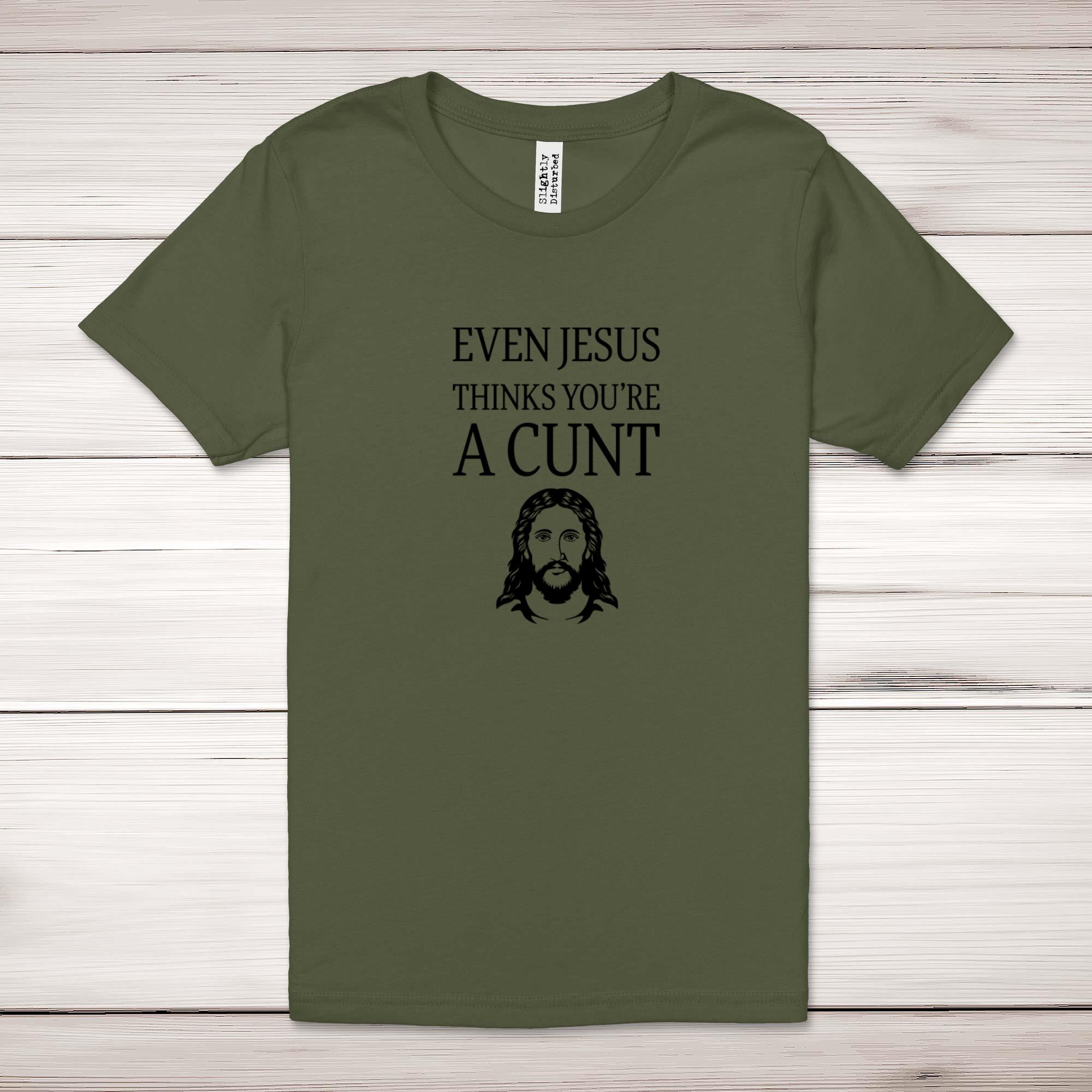 Even Jesus Thinks You're A C*nt Adult T-Shirt - Picture 4 of 11