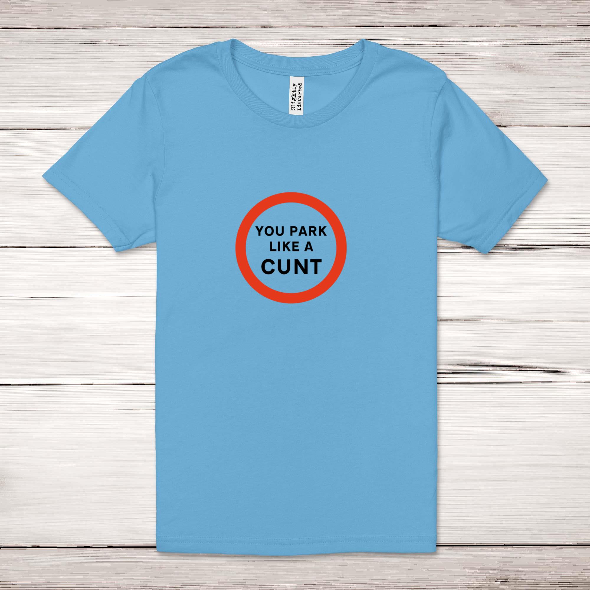 You Park Like A Cunt - Rude Adult T-Shirts - Slightly Disturbed - Image 4 of 9
