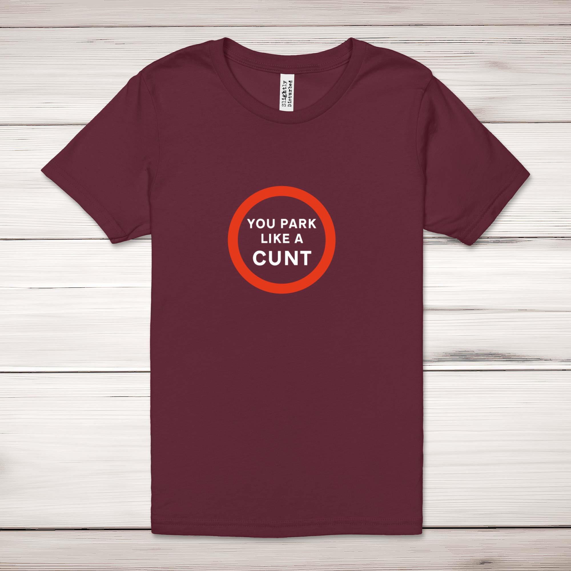 You Park Like A Cunt - Rude Adult T-Shirts - Slightly Disturbed - Image 6 of 9
