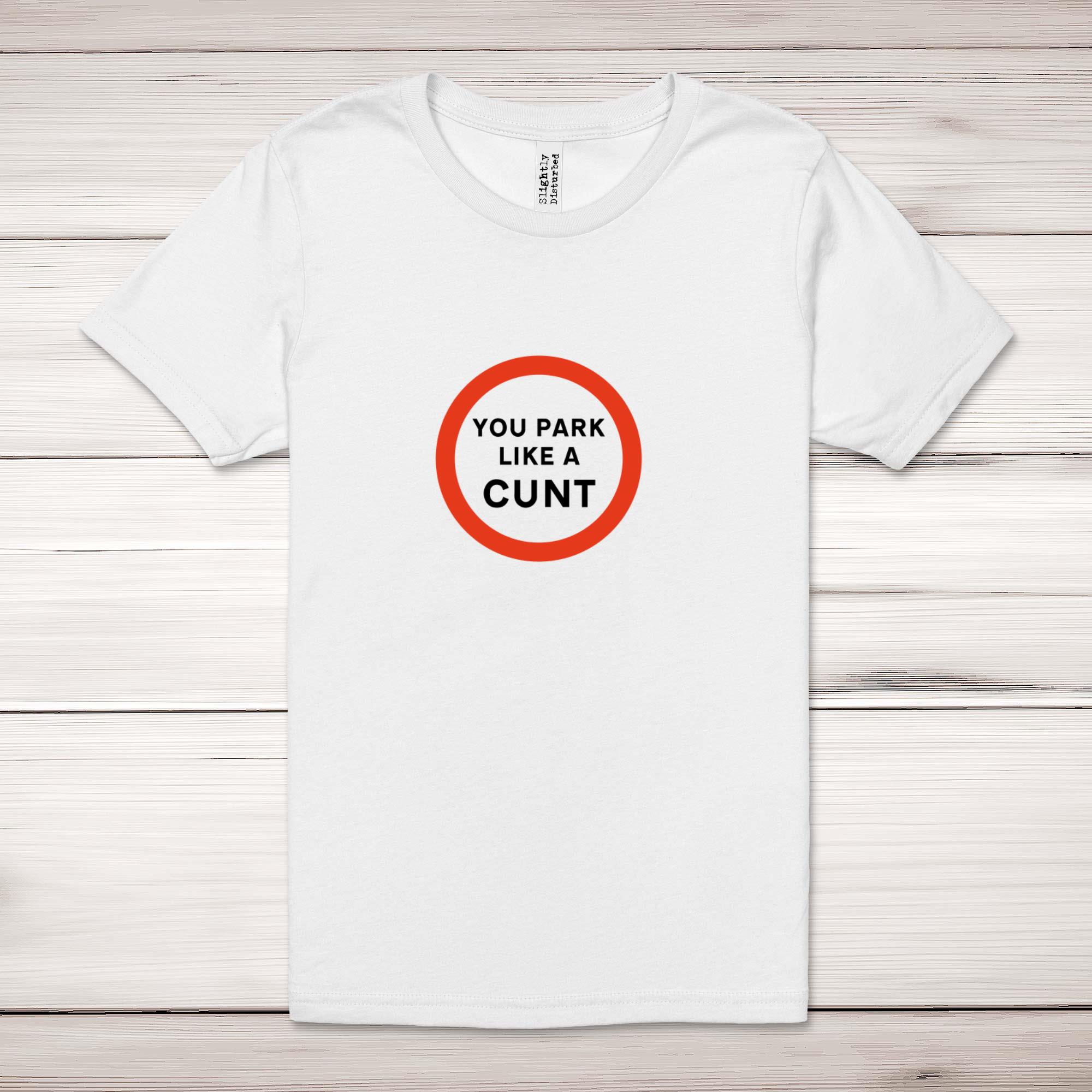 You Park Like A Cunt - Rude Adult T-Shirts - Slightly Disturbed - Image 2 of 9