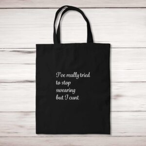 I've Really Tried to Stop Swearing But I Cunt - Rude Tote Bags - Slightly Disturbed
