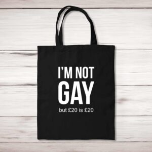 I'm Not Gay But £20 Is £20 - Rude Tote Bags - Slightly Disturbed