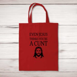 Even Jesus Thinks You're A Cunt - Rude Tote Bags - Slightly Disturbed