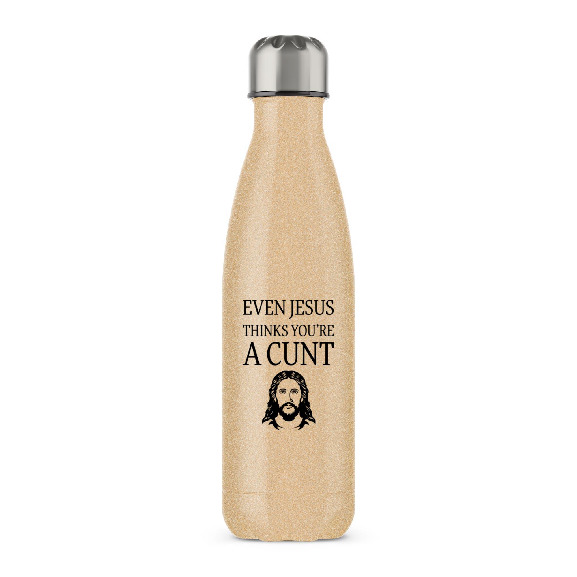 Even Jesus Thinks You're A Cunt - Rude Water Bottles - Slightly Disturbed - Image 6 of 6
