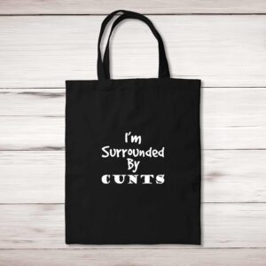 I'm Surrounded By Cunts - Rude Tote Bags - Slightly Disturbed