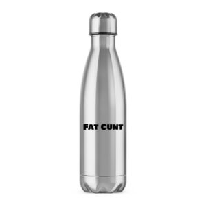 Fat Cunt - Rude Water Bottles - Slightly Disturbed - Image 1 of 2