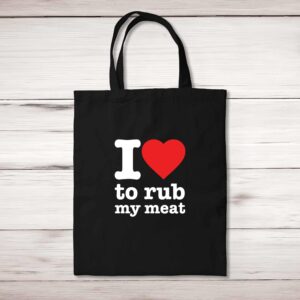 I Love To Rub My Meat - Rude Tote Bags - Slightly Disturbed